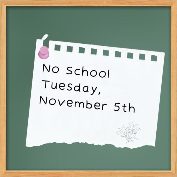 Sign that says no school tuesday novemeber 5th